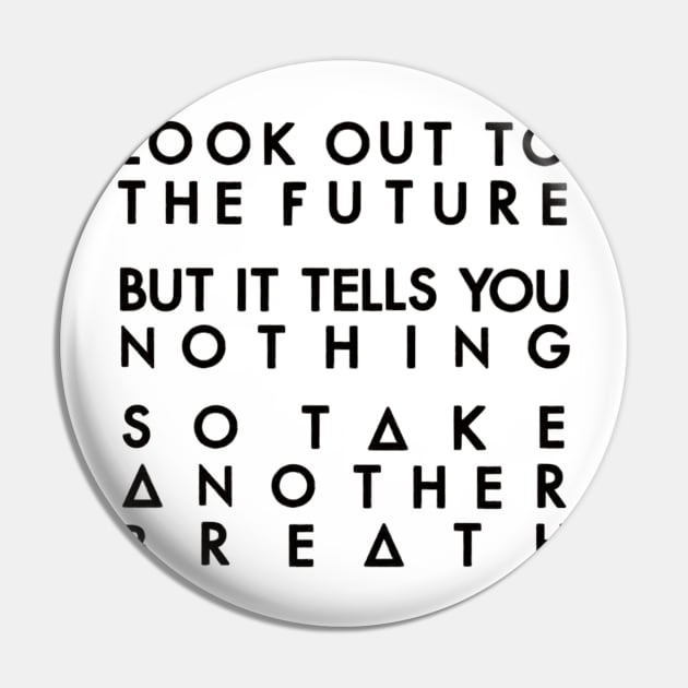 Look to the future and breath (black) Pin by nynkuhhz