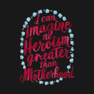 Quotes About Motherhood - Great Mother's Day Gift T-Shirt