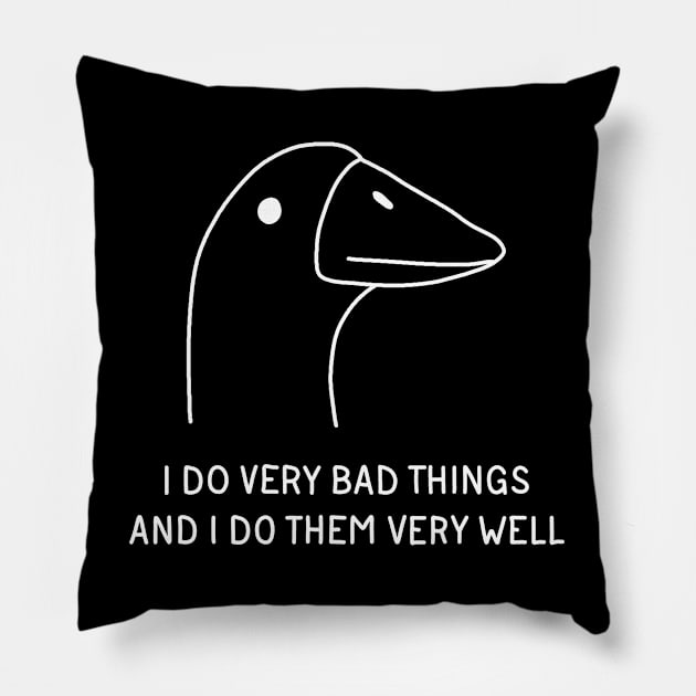 I Do Very Bad Things And I Do Them Very Well Pillow by valentinahramov