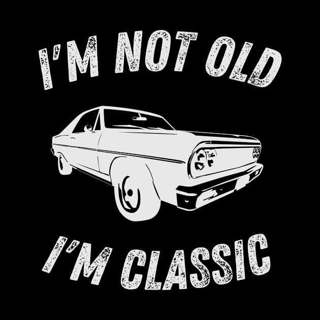 I'm Not Old I'm Classic Funny Car Graphic - Mens & Womens by StarTshirts