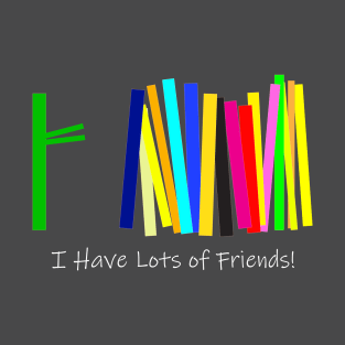 I Have Lots of Friends T-Shirt
