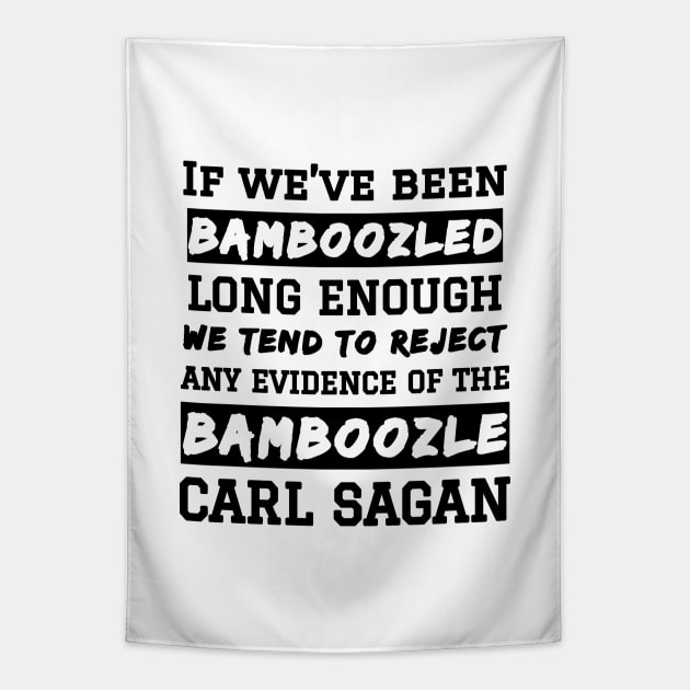 Carl Sagan Bamboozled Quote If We've Been Bamboozled Long Enough Tapestry by BubbleMench