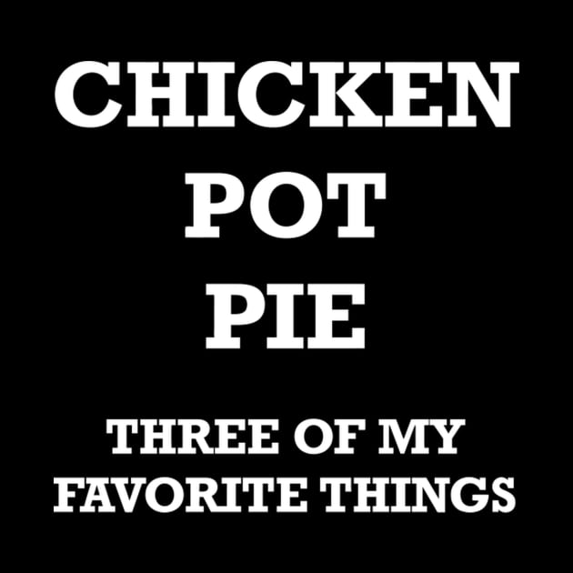 Chicken Pot Pie 3 Of My Favorite Things by SnugFarm