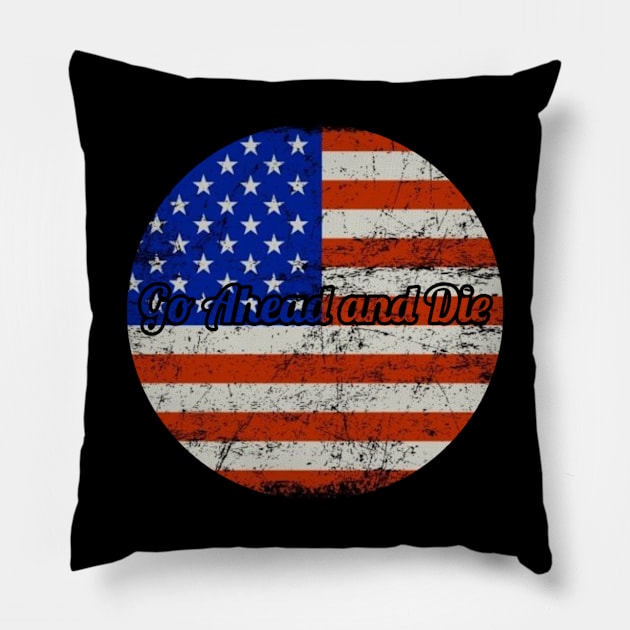 Go Ahead and Die / USA Flag Style Pillow by Mieren Artwork 