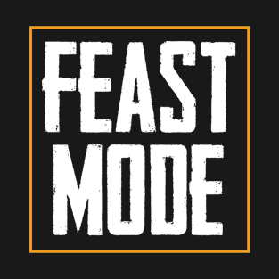 Feast Mode Funny Thanksgiving T-Shirt