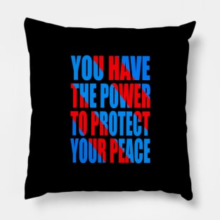 You have the power to protect your peace Pillow