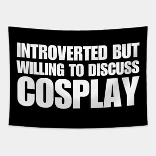 Introverted But Willing To Discuss Cosplay Tapestry