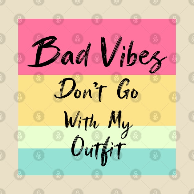 Bad Vibes Don't Go With My Outfit  - Good  Vibes Only by Raiko  Art