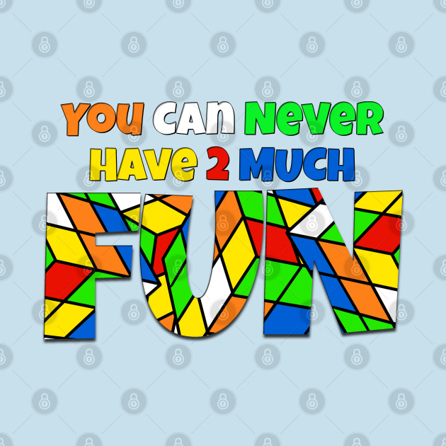 Disover You Can Never Have 2 Much Fun: Cubing - Cubing - T-Shirt