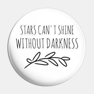 Stars can't shine without darkness Pin