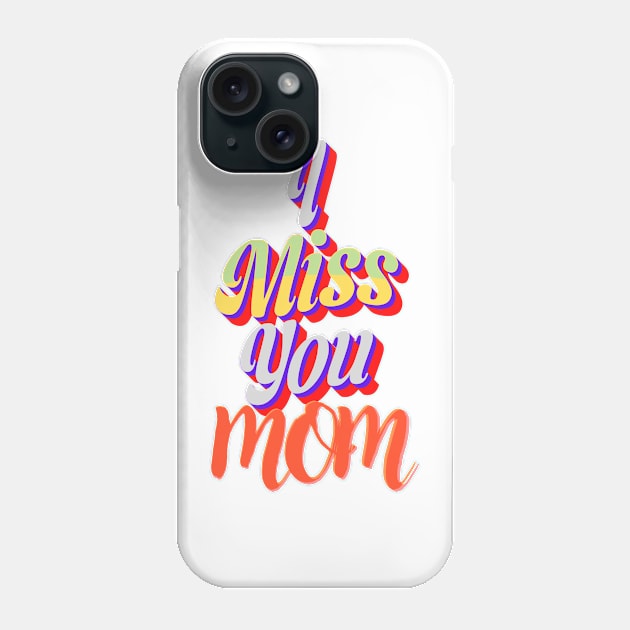 I miss you mom Phone Case by JENNEFTRUST