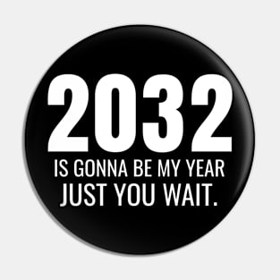 2032 Is Gonna Be My Year Just You Wait Pin