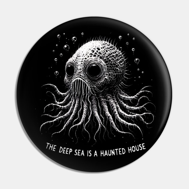 The Deep Sea is a Haunted House Pin by Dead Galaxy