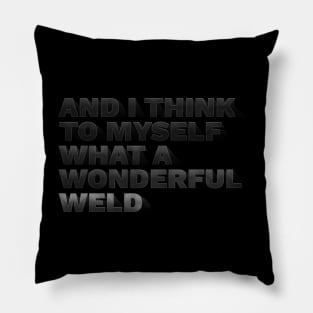 What a wonderful weld Pillow