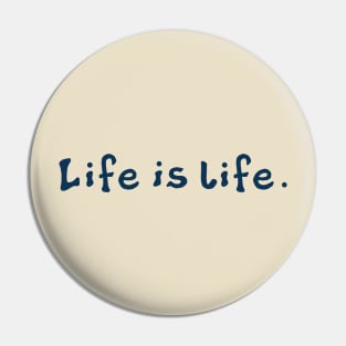 Life is life Pin