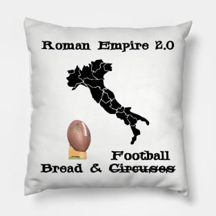 Roman Empire 2.0 is Bread and Football instead of Circuses Upgraded to TV - USA, NFL - Italy Map Boot Kick Pillow