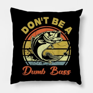 Fishing Dont Be Dumb Bass Dad Pillow