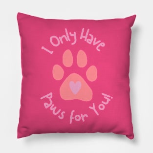 I only have paws for you Valentine's Day Theme Pillow