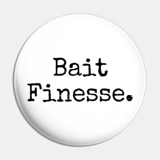 Bait Finesse Period.  Centered. Pin