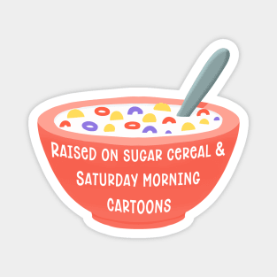 I Was Raised On Sugar Cereal Magnet