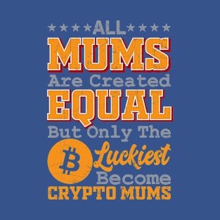 Crypto Moms are The Luckiest T-Shirt