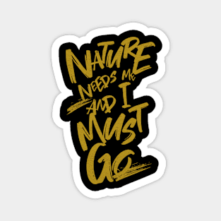 Nature Needs Me I Must Go Quote Motivational Inspirational Magnet