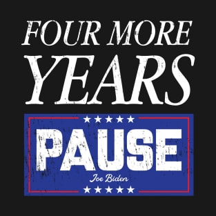 Four More Years Pause T-Shirt