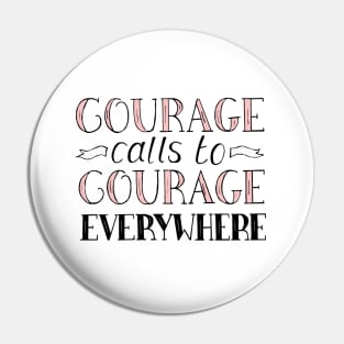 Courage Calls to Courage Everywhere Inspirational Quote in Pink and Black Pin