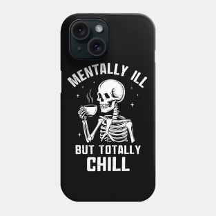 Mentally Ill But Totally Chill Phone Case