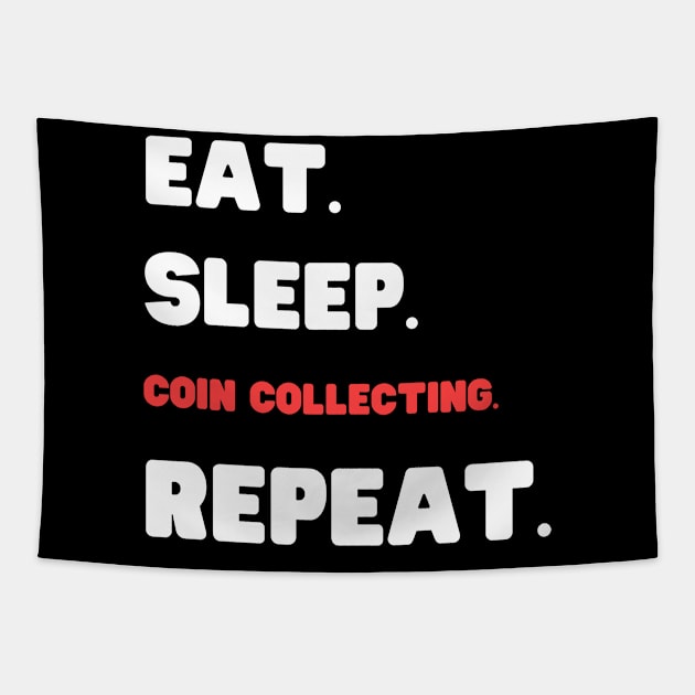 Eat Sleep Coin Collecting Repeat Tapestry by HobbyAndArt