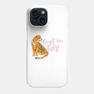 Go Get ‘Em Tiger! Phone Case