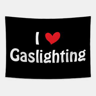 Funny Gaslight I Love Gaslighting I heart Gaslighting Tapestry