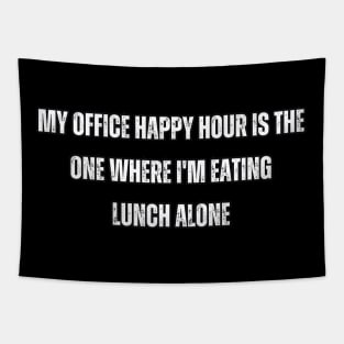 My office happy hour is the one where I'm eating lunch alone Tapestry