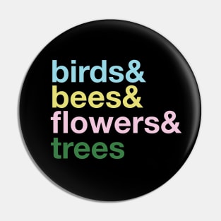 the Birds and The Bees and the Flowers and the Trees Pin