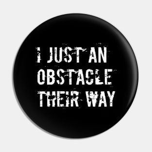 I just an obstacle their way Pin