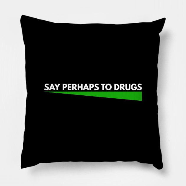 Say Perhaps To Drugs Pillow by BloodLine