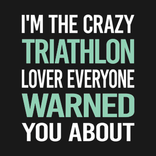 Crazy Lover Triathlon Triathlete T-Shirt