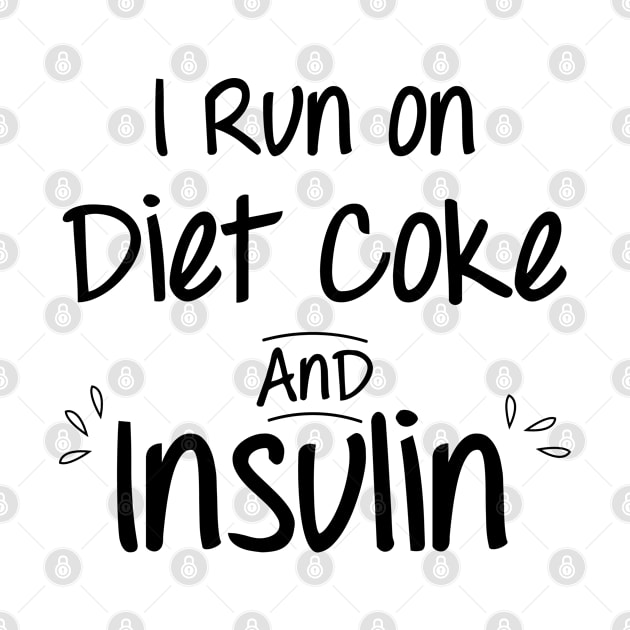 I run on diet coke and insulin by tribunaltrial