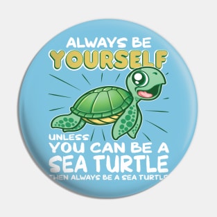 Always Be Yourself Unless Funny Sea Turtle Pin