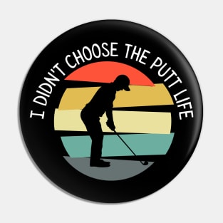 I Didn't Choose The Putt Life Golfing Gear Golf Pin