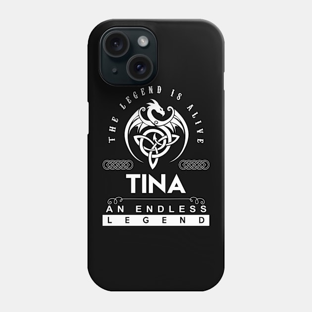 Tina Name T Shirt - The Legend Is Alive - Tina An Endless Legend Dragon Gift Item Phone Case by Gnulia