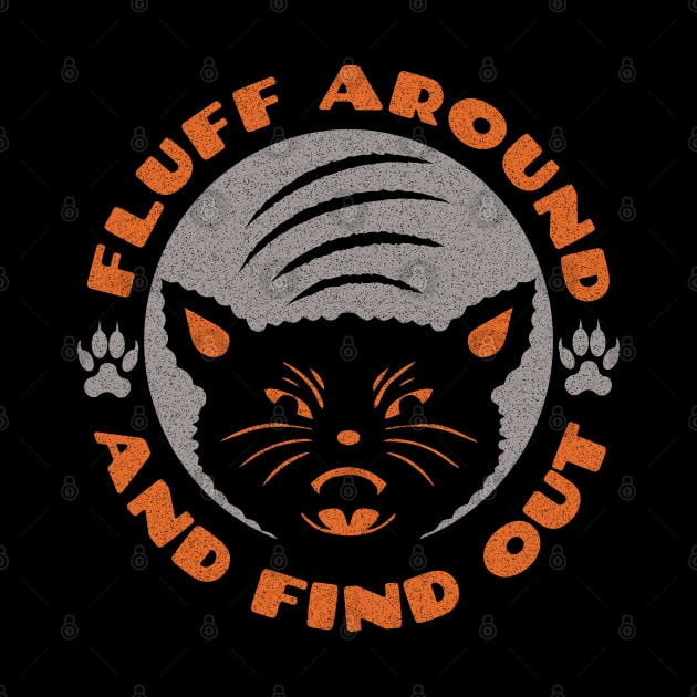 Fluff Around And Find Out Cut Funny Cat Lovers Cat Sayings by mstory