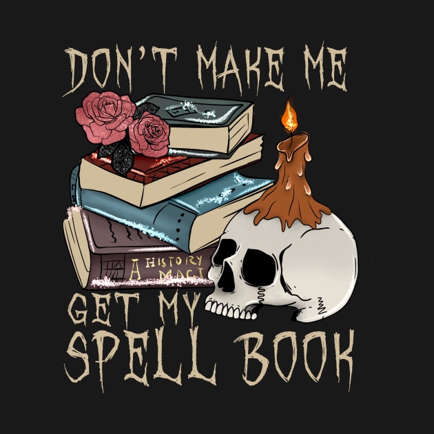 Don't Make Me Get Spell Book by LMW Art