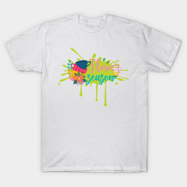 Flower Season Flowers Blooming T Shirt Teepublic