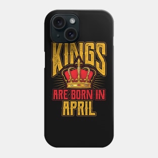 Kings are Born in April Birthday Gift Phone Case
