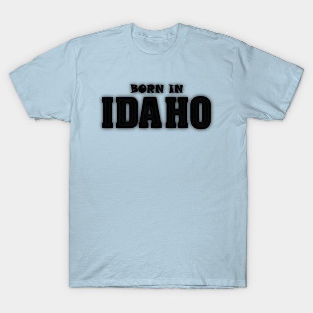 Disover Born in Idaho - Born In Idaho - T-Shirt