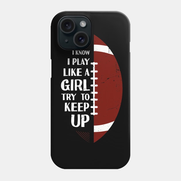 I Know I Play Like A Girl Try To Keep Up Football Vintage Phone Case by Tesszero