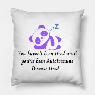 You haven’t been tired until you’ve been Autoimmune Disease tired. (Purple Panda Bear) Pillow