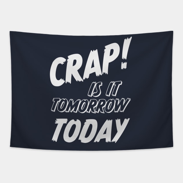 Crap is it tomorrow today or the forgotten appointment Tapestry by MultistorieDog