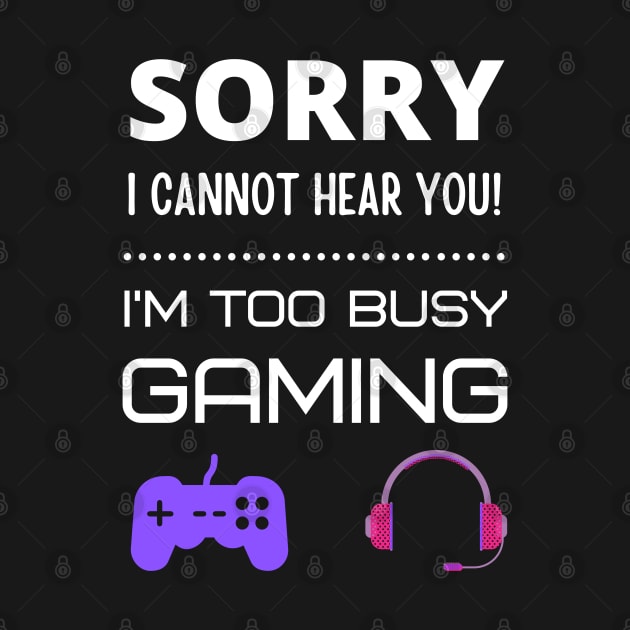 Sorry I cannot hear you! I'm too busy gaming by InspiredCreative